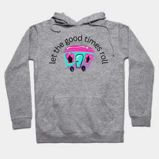 let the good times roll camper Hoodie